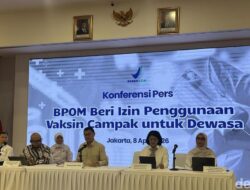 Perluas Izin, BPOM RI ‘Sahkan’ Imunisasi Campak Untuk Usia Dewasa